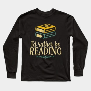 I'd Rather Be Reading. Typography Long Sleeve T-Shirt